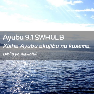 Picture 02 - Ayubu 9:1 SWHULB - Kisha Ayubu akajibu na - Bible Verse Picture