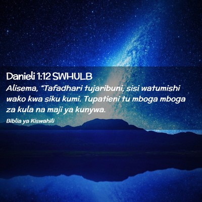 Picture 02 - Danieli 1:12 SWHULB - Alisema, “Tafadhari tujaribuni, sisi watumishi - Bible Verse Picture