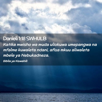 Picture 02 - Danieli 1:18 SWHULB - Katika mwisho wa muda uliokuwa umepangwa na - Bible Verse Picture
