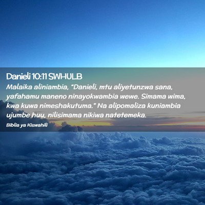 Picture 02 - Danieli 10:11 SWHULB - Malaika aliniambia, “Danieli, mtu aliyetunzwa - Bible Verse Picture