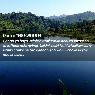Picture 02 - Danieli 11:18 SWHULB - Baada ya hayo, mfalme atafuatilia nchi za pwani - Bible Verse Picture