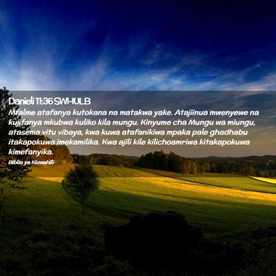 Picture 02 - Danieli 11:36 SWHULB - Mfalme atafanya kutokana na matakwa yake. - Bible Verse Picture