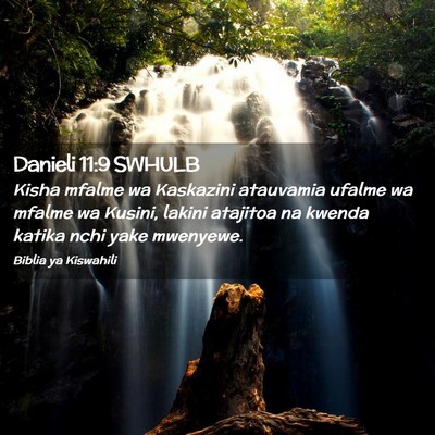 Picture 02 - Danieli 11:9 SWHULB - Kisha mfalme wa Kaskazini atauvamia ufalme wa - Bible Verse Picture