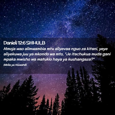 Picture 02 - Danieli 12:6 SWHULB - Mmoja wao alimwambia mtu aliyevaa nguo za kitani, - Bible Verse Picture