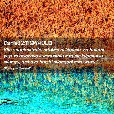 Picture 02 - Danieli 2:11 SWHULB - Kile anachokitaka mfalme ni kigumu, na hakuna - Bible Verse Picture
