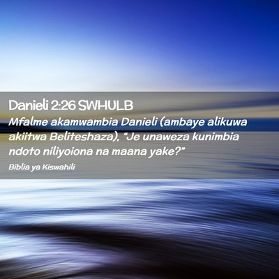 Picture 02 - Danieli 2:26 SWHULB - Mfalme akamwambia Danieli (ambaye alikuwa akiitwa - Bible Verse Picture