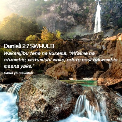 Picture 02 - Danieli 2:7 SWHULB - Wakamjibu tena na kusema, “Mfalme na atuambie, - Bible Verse Picture