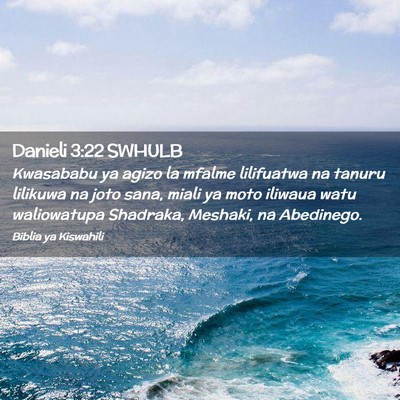 Picture 02 - Danieli 3:22 SWHULB - Kwasababu ya agizo la mfalme lilifuatwa na tanuru - Bible Verse Picture