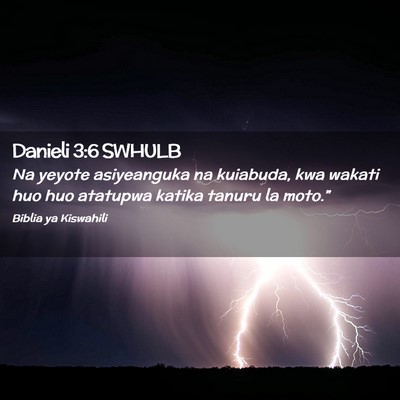Picture 02 - Danieli 3:6 SWHULB - Na yeyote asiyeanguka na kuiabuda, kwa wakati huo - Bible Verse Picture