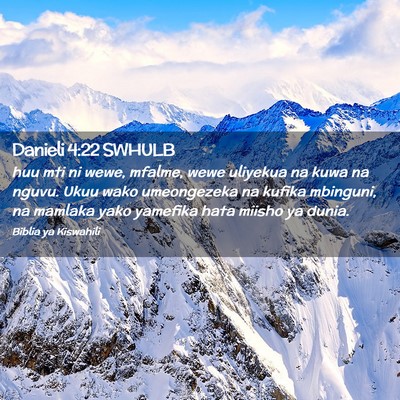 Picture 02 - Danieli 4:22 SWHULB - huu mti ni wewe, mfalme, wewe uliyekua na kuwa na - Bible Verse Picture