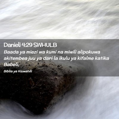 Picture 02 - Danieli 4:29 SWHULB - Baada ya miezi wa kumi na miwili alipokuwa - Bible Verse Picture