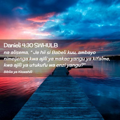 Picture 02 - Danieli 4:30 SWHULB - na alisema, “ Je hii si Babeli kuu, ambayo - Bible Verse Picture