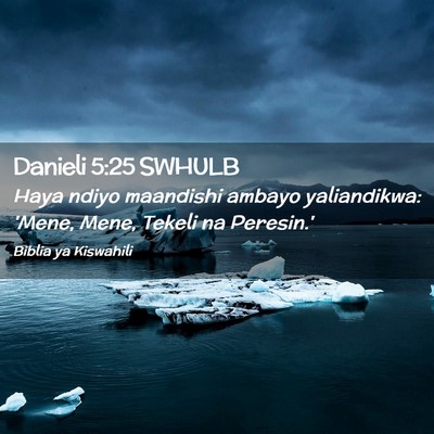 Picture 02 - Danieli 5:25 SWHULB - Haya ndiyo maandishi ambayo yaliandikwa: 'Mene, - Bible Verse Picture