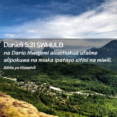 Picture 02 - Danieli 5:31 SWHULB - na Dario Mwajemi aliuchukua ufalme alipokuwa na - Bible Verse Picture