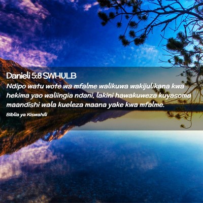 Picture 02 - Danieli 5:8 SWHULB - Ndipo watu wote wa mfalme walikuwa wakijulikana - Bible Verse Picture