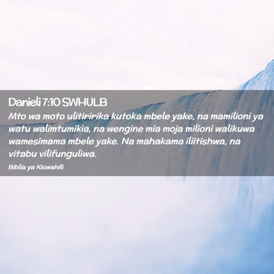 Picture 02 - Danieli 7:10 SWHULB - Mto wa moto ulitiririka kutoka mbele yake, na - Bible Verse Picture