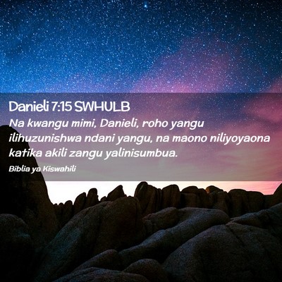 Picture 02 - Danieli 7:15 SWHULB - Na kwangu mimi, Danieli, roho yangu ilihuzunishwa - Bible Verse Picture