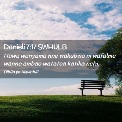 Picture 02 - Danieli 7:17 SWHULB - Hawa wanyama nne wakubwa ni wafalme wanne ambao - Bible Verse Picture