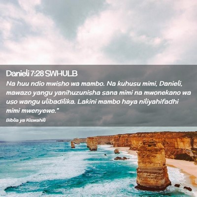 Picture 02 - Danieli 7:28 SWHULB - Na huu ndio mwisho wa mambo. Na kuhusu mimi, - Bible Verse Picture