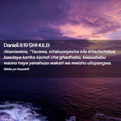 Picture 02 - Danieli 8:19 SWHULB - Akaniambia, “Tazama, nitakuonyesha kile - Bible Verse Picture