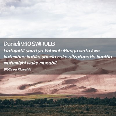 Picture 02 - Danieli 9:10 SWHULB - Hatujaitii sauti ya Yahweh Mungu wetu kwa - Bible Verse Picture