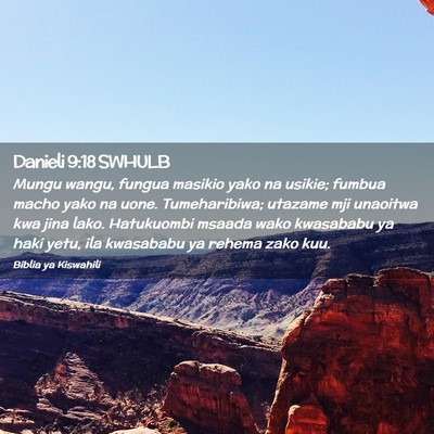 Picture 02 - Danieli 9:18 SWHULB - Mungu wangu, fungua masikio yako na usikie; - Bible Verse Picture
