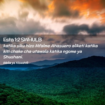 Picture 02 - Esta 1:2 SWHULB - katika siku hizo Mfalme Ahasuero aliketi katika - Bible Verse Picture