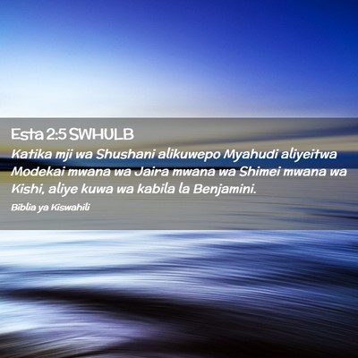 Picture 02 - Esta 2:5 SWHULB - Katika mji wa Shushani alikuwepo Myahudi - Bible Verse Picture