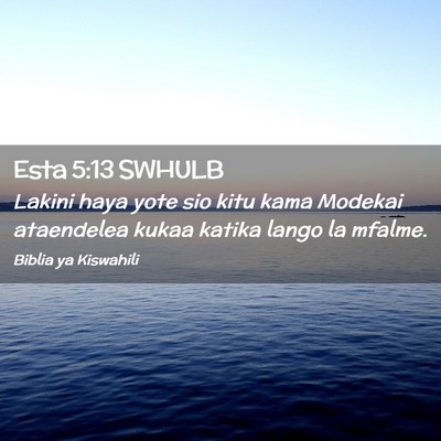 Picture 02 - Esta 5:13 SWHULB - Lakini haya yote sio kitu kama Modekai ataendelea - Bible Verse Picture