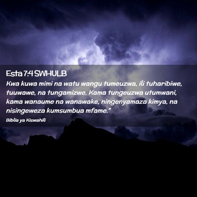 Picture 02 - Esta 7:4 SWHULB - Kwa kuwa mimi na watu wangu tumeuzwa, ili - Bible Verse Picture