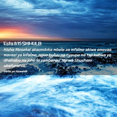 Picture 02 - Esta 8:15 SWHULB - Kisha Mosekai akaondoka mbele za mfalme akiwa - Bible Verse Picture