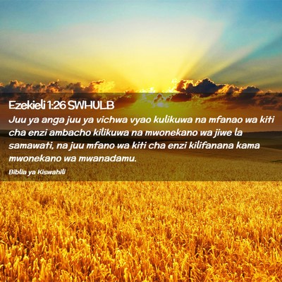 Picture 02 - Ezekieli 1:26 SWHULB - Juu ya anga juu ya vichwa vyao kulikuwa na mfanao - Bible Verse Picture