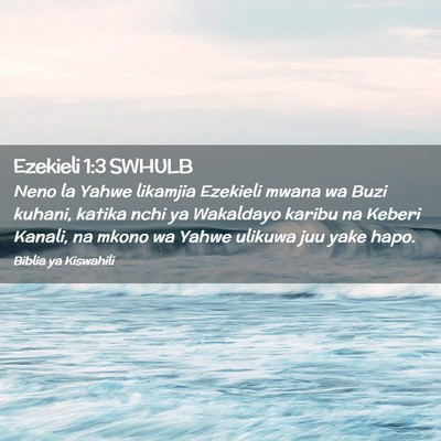 Picture 02 - Ezekieli 1:3 SWHULB - Neno la Yahwe likamjia Ezekieli mwana wa Buzi - Bible Verse Picture
