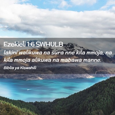 Picture 02 - Ezekieli 1:6 SWHULB - lakini walikuwa na sura nne kila mmoja, na kila - Bible Verse Picture