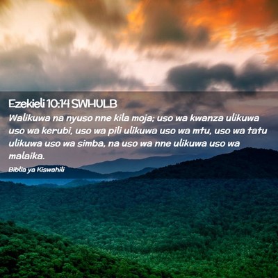 Picture 02 - Ezekieli 10:14 SWHULB - Walikuwa na nyuso nne kila moja; uso wa kwanza - Bible Verse Picture