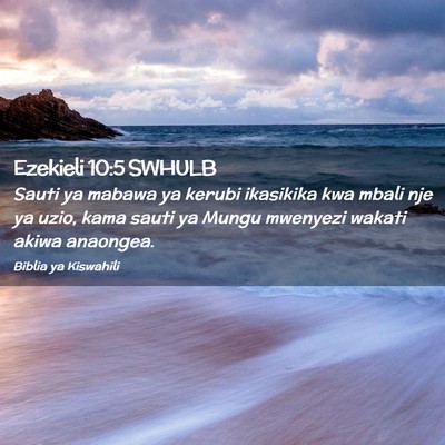 Picture 02 - Ezekieli 10:5 SWHULB - Sauti ya mabawa ya kerubi ikasikika kwa mbali nje - Bible Verse Picture