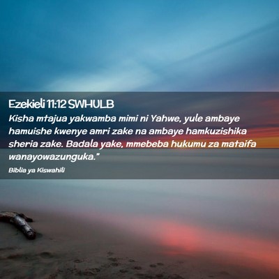 Picture 02 - Ezekieli 11:12 SWHULB - Kisha mtajua yakwamba mimi ni Yahwe, yule ambaye - Bible Verse Picture
