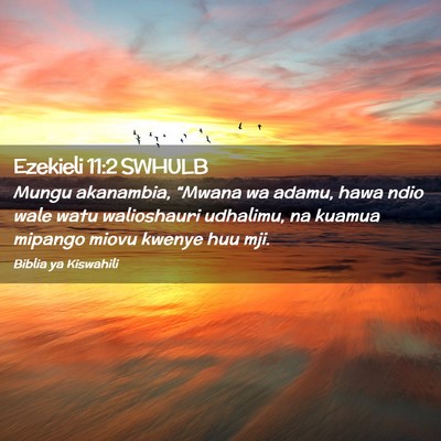 Picture 02 - Ezekieli 11:2 SWHULB - Mungu akanambia, “Mwana wa adamu, hawa ndio - Bible Verse Picture
