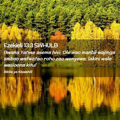 Picture 02 - Ezekieli 13:3 SWHULB - Bwana Yahwe asema hivi: Ole wao manbii wajinga - Bible Verse Picture