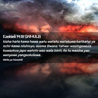Picture 02 - Ezekieli 14:18 SWHULB - kisha hata kama hawa watu watatu watakuwa - Bible Verse Picture