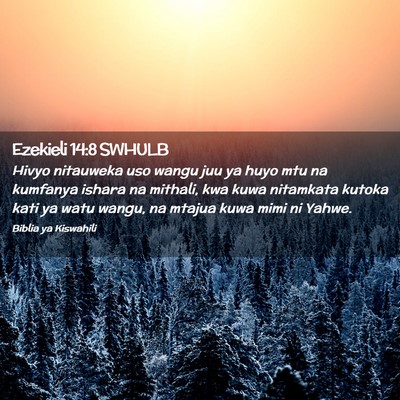 Picture 02 - Ezekieli 14:8 SWHULB - Hivyo nitauweka uso wangu juu ya huyo mtu na - Bible Verse Picture