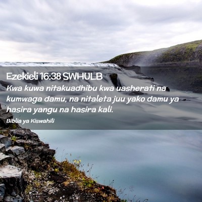 Picture 02 - Ezekieli 16:38 SWHULB - Kwa kuwa nitakuadhibu kwa uasherati na kumwaga - Bible Verse Picture