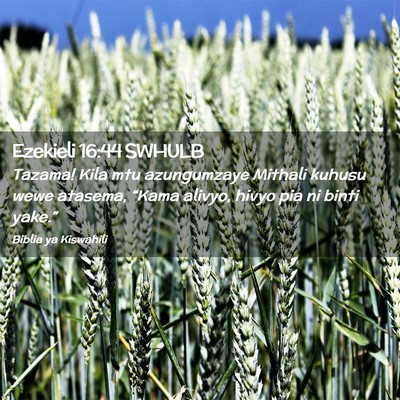Picture 02 - Ezekieli 16:44 SWHULB - Tazama! Kila mtu azungumzaye Mithali kuhusu wewe - Bible Verse Picture