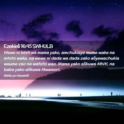Picture 02 - Ezekieli 16:45 SWHULB - Wewe ni binti wa mama yako, amchukiaye mume wake - Bible Verse Picture