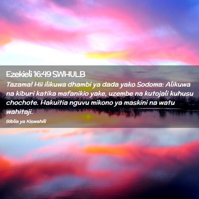 Picture 02 - Ezekieli 16:49 SWHULB - Tazama! Hii ilikuwa dhambi ya dada yako Sodoma: - Bible Verse Picture