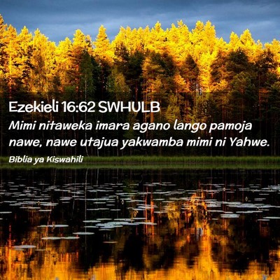 Picture 02 - Ezekieli 16:62 SWHULB - Mimi nitaweka imara agano lango pamoja nawe, nawe - Bible Verse Picture
