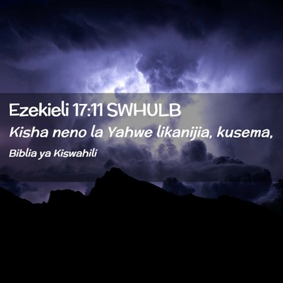Picture 02 - Ezekieli 17:11 SWHULB - Kisha neno la Yahwe likanijia, - Bible Verse Picture