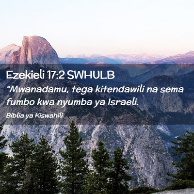 Picture 02 - Ezekieli 17:2 SWHULB - “Mwanadamu, tega kitendawili na sema fumbo kwa - Bible Verse Picture