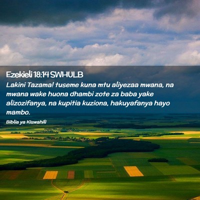 Picture 02 - Ezekieli 18:14 SWHULB - Lakini Tazama! tuseme kuna mtu aliyezaa mwana, na - Bible Verse Picture