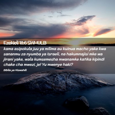 Picture 02 - Ezekieli 18:6 SWHULB - kama asipokula juu ya milima au kuinua macho yake - Bible Verse Picture